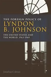 Book cover of The Foreign Policy of Lyndon B. Johnson by Jonathan Colman