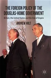 Book cover of The Foreign Policy of the Douglas-Home Government by A. Holt