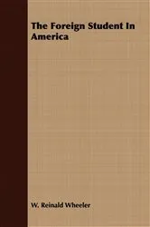 Book cover of The Foreign Student In America by W. Reinald Wheeler