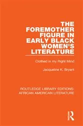 Book cover of The Foremother Figure in Early Black Women's Literature by Jacqueline Bryant