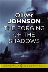 Book cover of The Forging of the Shadows by Oliver Johnson