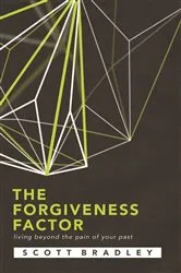 Book cover of THE FORGIVENESS FACTOR by SCOTT BRADLEY
