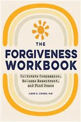 Book cover of The Forgiveness Workbook by Ilene S. Cohen PhD