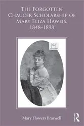Book cover of The Forgotten Chaucer Scholarship of Mary Eliza Haweis, 1848–1898 by Mary Flowers Braswell