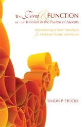 Book cover of The Form and Function of the Tricolon in the Psalms of Ascents by Simon P. Stocks