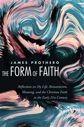 Book cover of The Form of Faith by James Prothero