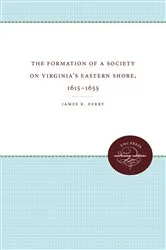 Book cover of The Formation of a Society on Virginia's Eastern Shore, 1615-1655 by Unknown