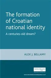 Book cover of The formation of Croatian national identity by Alex Bellamy
