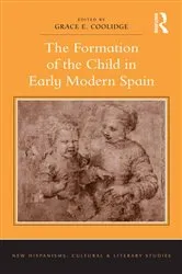 Book cover of The Formation of the Child in Early Modern Spain by Grace E. Coolidge
