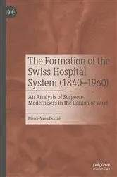 Book cover of The Formation of the Swiss Hospital System (1840–1960) by Pierre-Yves Donzé