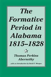 Book cover of The Formative Period in Alabama, 1815-1828 by Thomas Perkins Abernethy