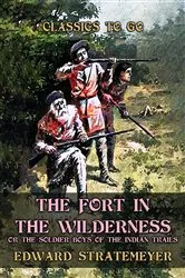 Book cover of The Fort in the Wilderness, or The Soldier Boys of the Indian Trails by Edward Stratemeyer