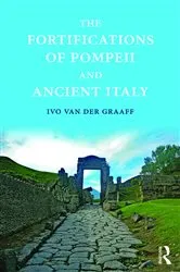 Book cover of The Fortifications of Pompeii and Ancient Italy by Ivo Van der Graaff