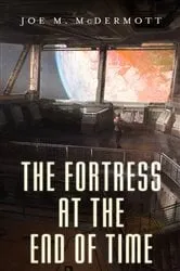 Book cover of The Fortress at the End of Time by Joe M. McDermott
