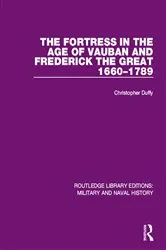 Book cover of The Fortress in the Age of Vauban and Frederick the Great 1660-1789 by Christopher Duffy