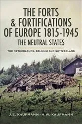 Book cover of The Forts & Fortifications of Europe 1815- 1945: The Neutral States by J. E. Kaufmann