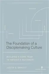 Book cover of The Foundation of a Disciplemaking Culture by Justin G. Gravitt