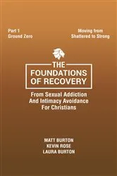 Book cover of The Foundations of Recovery From Sexual Addiction And Intimacy Avoidance for Christians Part One Ground Zero by Matt Burton