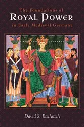 Book cover of The Foundations of Royal Power in Early Medieval Germany by David S Bachrach