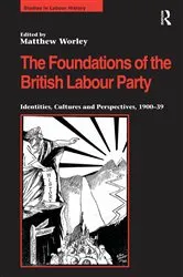 Book cover of The Foundations of the British Labour Party by Matthew Worley