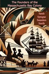 Book cover of The Founders of the Massachusetts Bay Colony by Unknown