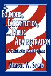 Book cover of The Founders, the Constitution, and Public Administration by Michael W. Spicer