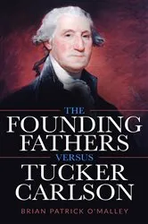 Book cover of The Founding Fathers versus Tucker Carlson by Unknown