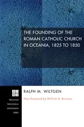 Book cover of The Founding of the Roman Catholic Church in Oceania, 1825 to 1850 by Ralph M. Wiltgen