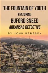 Book cover of The Fountain of Youth Featuring Buford Sneed Arkansas Detective by John Beresky