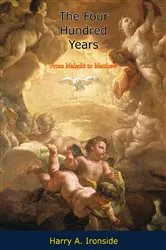 Book cover of The Four Hundred Years by Harry A. Ironside