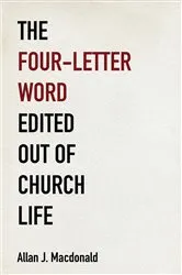 Book cover of The Four-Letter Word Edited Out of Church Life by Allan J. Macdonald