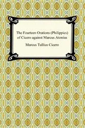 Book cover of The Fourteen Orations (Philippics) of Cicero against Marcus Antonius by Marcus Tullius Cicero