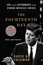 Book cover of The Fourteenth Day: JFK and the Aftermath of the Cuban Missile Crisis: Based on the Secret White House Tapes by David Coleman