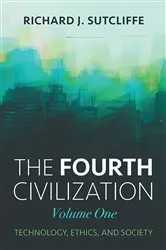Book cover of The Fourth Civilization, Volume One by Richard J. Sutcliffe