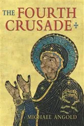 Book cover of The Fourth Crusade by Michael J Angold