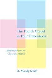 Book cover of The Fourth Gospel in Four Dimensions by Smith, Jr., D. Moody