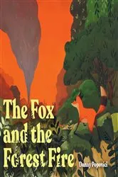 Book cover of The Fox and the Forest Fire by Danny Popovici