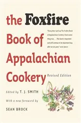Book cover of The Foxfire Book of Appalachian Cookery (2nd ed.) by T. J. Smith