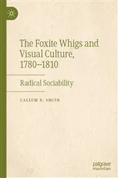 Book cover of The Foxite Whigs and Visual Culture, 1780-1810 by Callum D. Smith