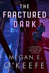 Book cover of The Fractured Dark by Megan E. O'Keefe