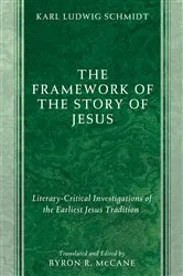 Book cover of The Framework of the Story of Jesus by Karl Ludwig Schmidt