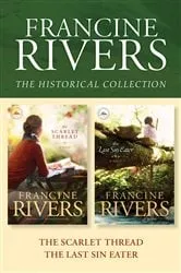 Book cover of The Francine Rivers Historical Collection: The Scarlet Thread / The Last Sin Eater by Francine Rivers