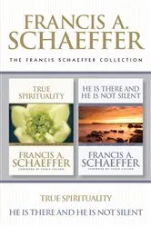 Book cover of The Francis Schaeffer Collection: True Spirituality / He Is There and He Is Not Silent by Francis Schaeffer