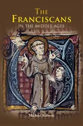 Book cover of The Franciscans in the Middle Ages by Michael J.P. Robson