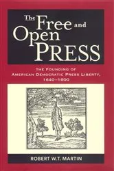 Book cover of The Free and Open Press by Robert W. T. Martin