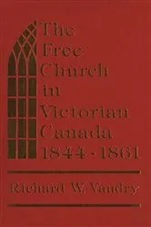Book cover of The Free Church in Victorian Canada, 1844-1861 by Richard W. Vaudry