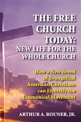 Book cover of The Free Church Today: New Life for the Whole Church by Arthur A.Jr. Rouner