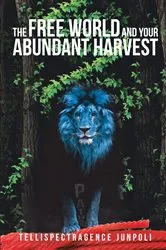 Book cover of The Free World and Your Abundant Harvest by Tellispectragence Junpoli