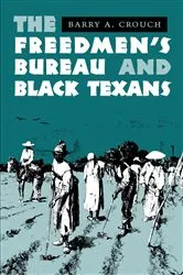 Book cover of The Freedmen's Bureau and Black Texans by Barry A. Crouch