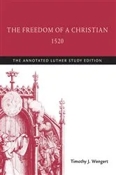Book cover of The Freedom of a Christian, 1520 by Timothy  J. Wengert